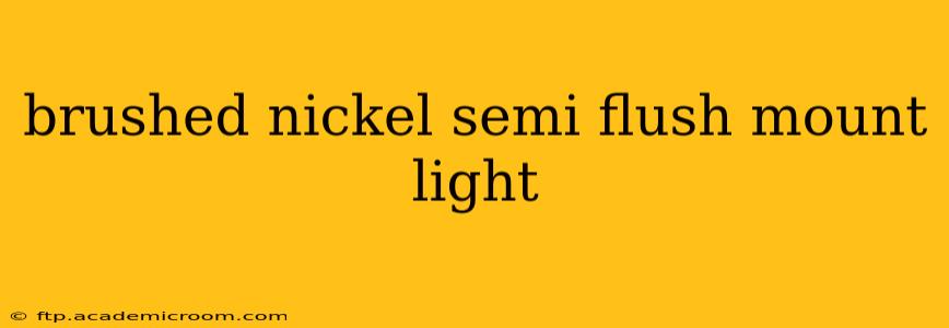 brushed nickel semi flush mount light