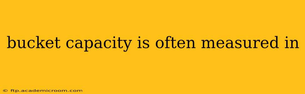 bucket capacity is often measured in