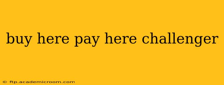 buy here pay here challenger