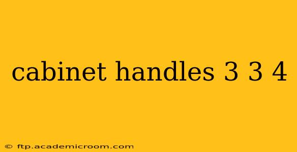 cabinet handles 3 3 4