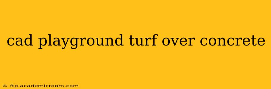 cad playground turf over concrete
