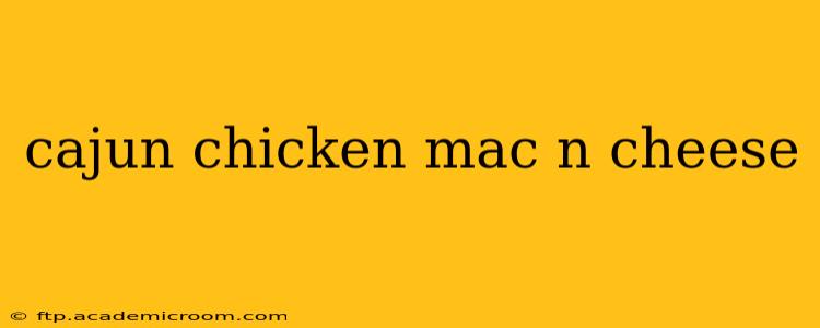 cajun chicken mac n cheese