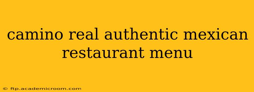 camino real authentic mexican restaurant menu