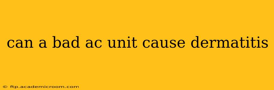 can a bad ac unit cause dermatitis