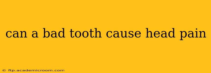 can a bad tooth cause head pain