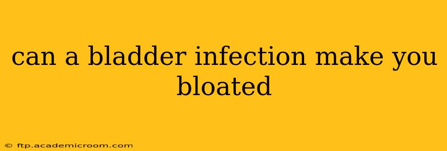 can a bladder infection make you bloated