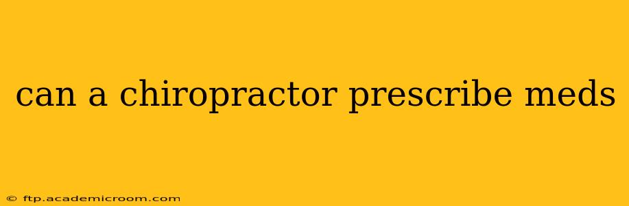 can a chiropractor prescribe meds