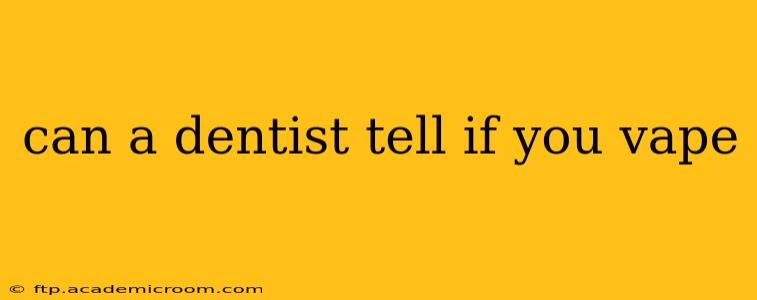 can a dentist tell if you vape
