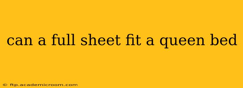 can a full sheet fit a queen bed