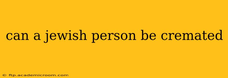 can a jewish person be cremated