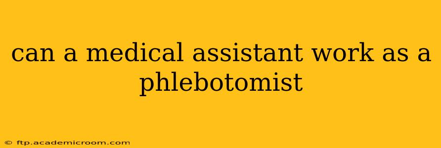 can a medical assistant work as a phlebotomist
