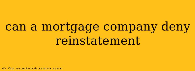can a mortgage company deny reinstatement