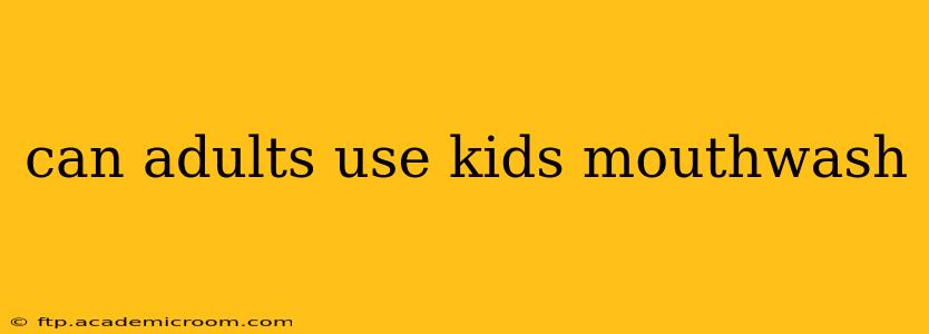 can adults use kids mouthwash