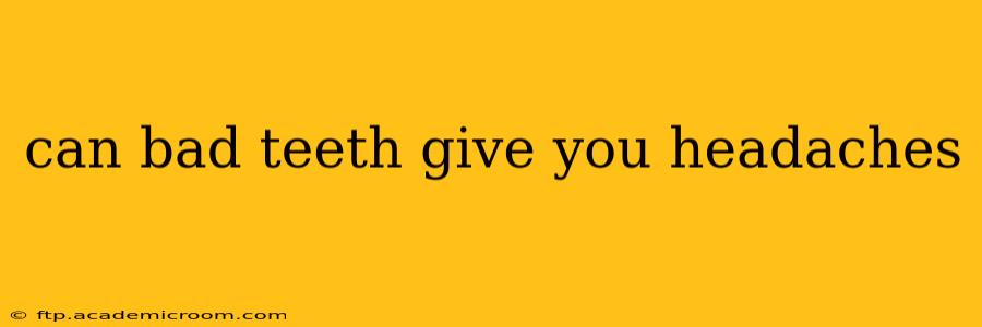 can bad teeth give you headaches