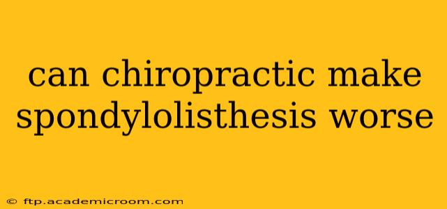 can chiropractic make spondylolisthesis worse