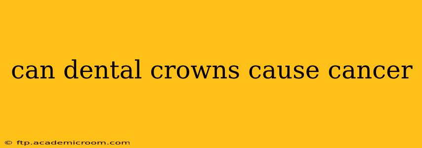 can dental crowns cause cancer
