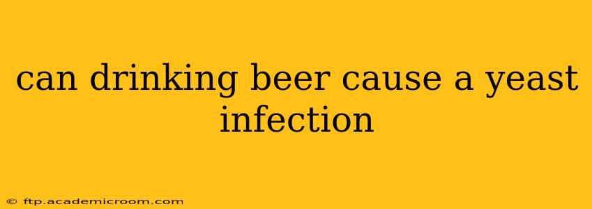 can drinking beer cause a yeast infection