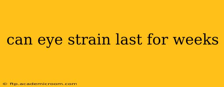 can eye strain last for weeks