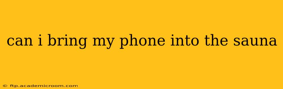 can i bring my phone into the sauna