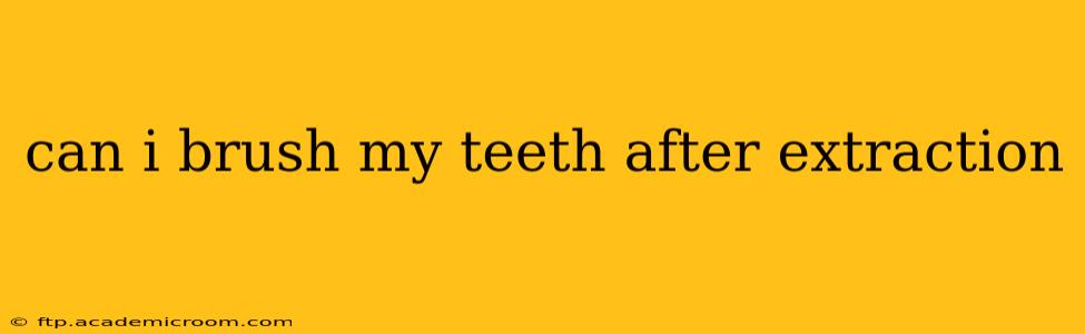 can i brush my teeth after extraction