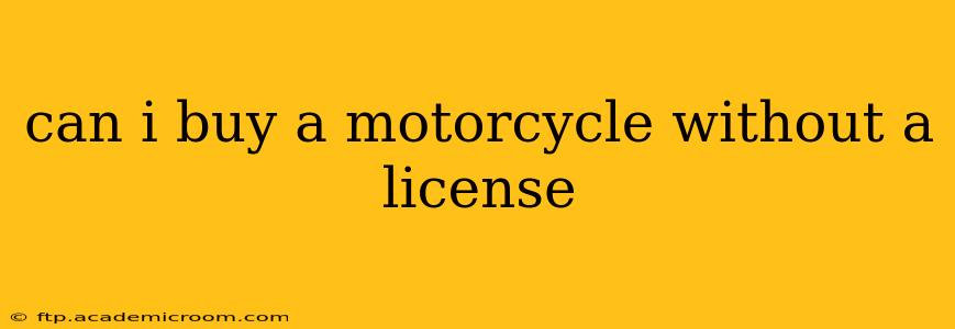 can i buy a motorcycle without a license