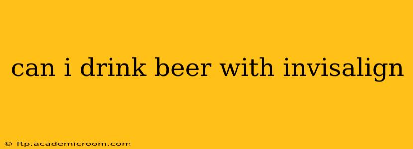 can i drink beer with invisalign