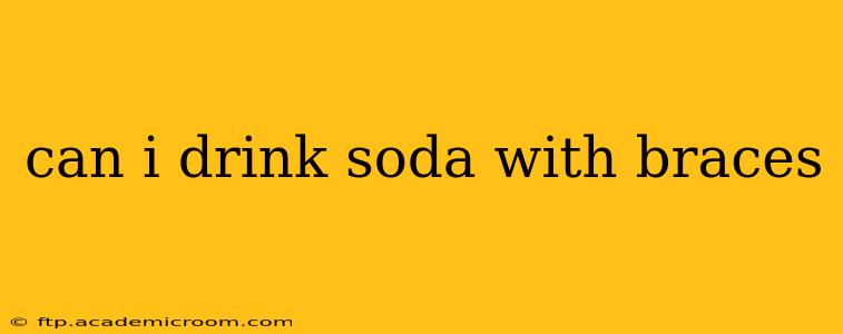 can i drink soda with braces