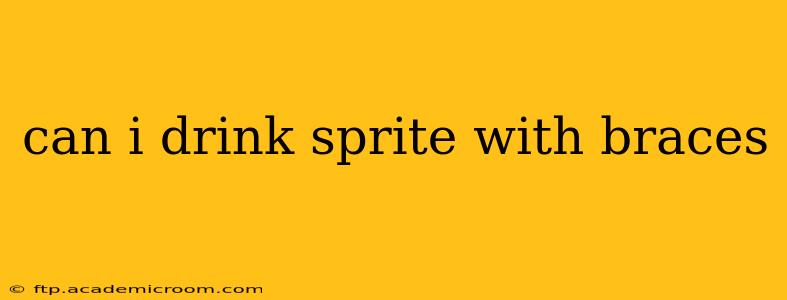 can i drink sprite with braces