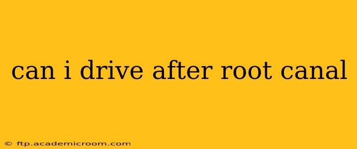 can i drive after root canal