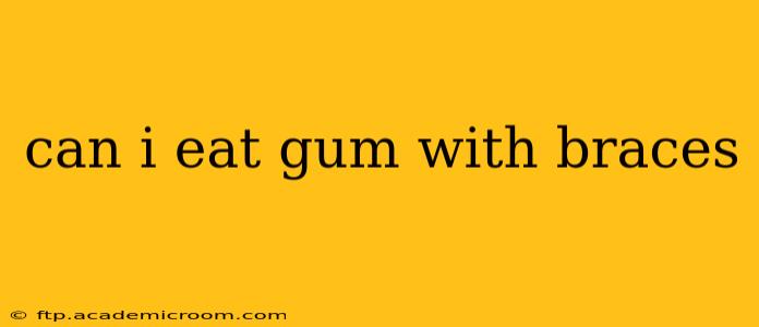 can i eat gum with braces