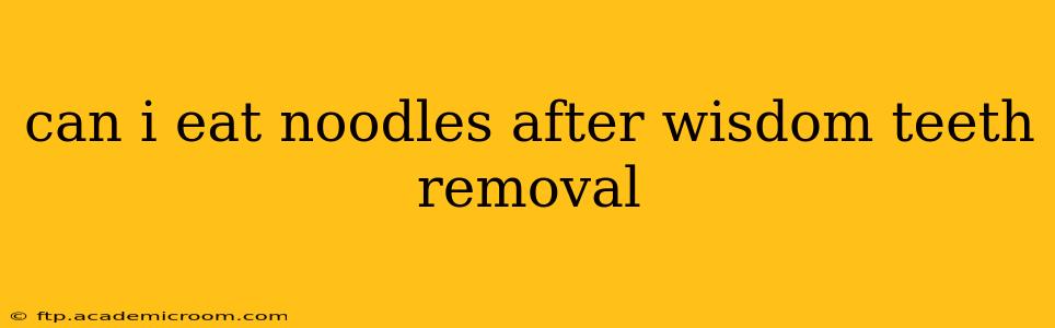 can i eat noodles after wisdom teeth removal