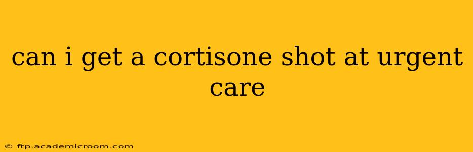 can i get a cortisone shot at urgent care