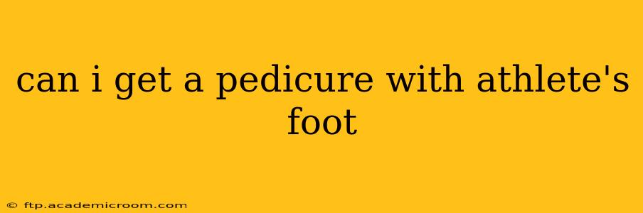 can i get a pedicure with athlete's foot