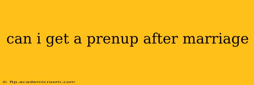 can i get a prenup after marriage