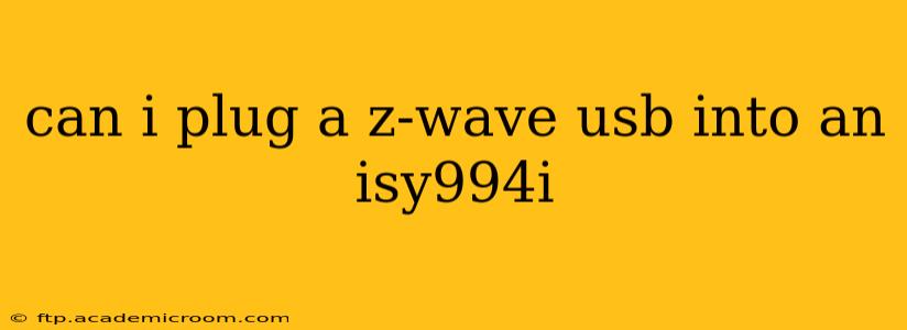 can i plug a z-wave usb into an isy994i