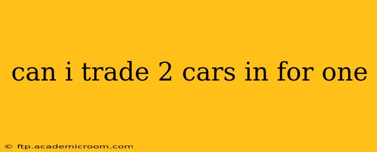 can i trade 2 cars in for one