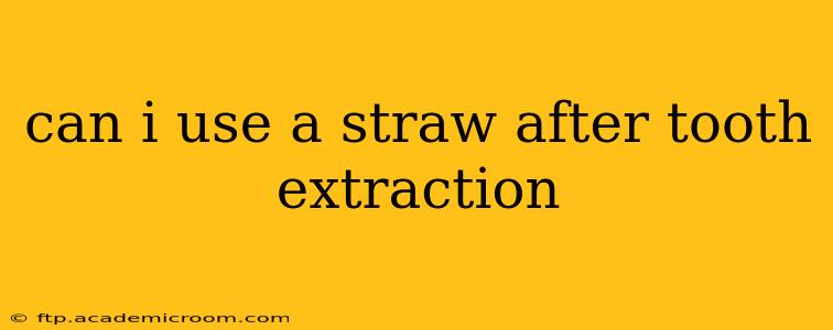 can i use a straw after tooth extraction
