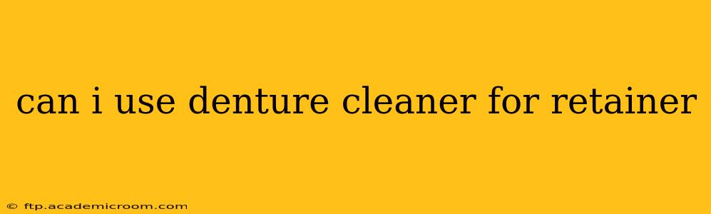 can i use denture cleaner for retainer