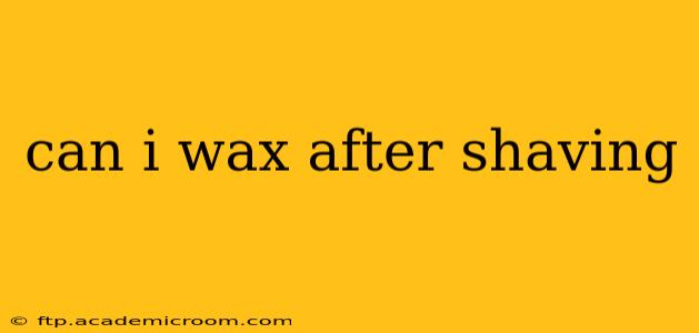 can i wax after shaving