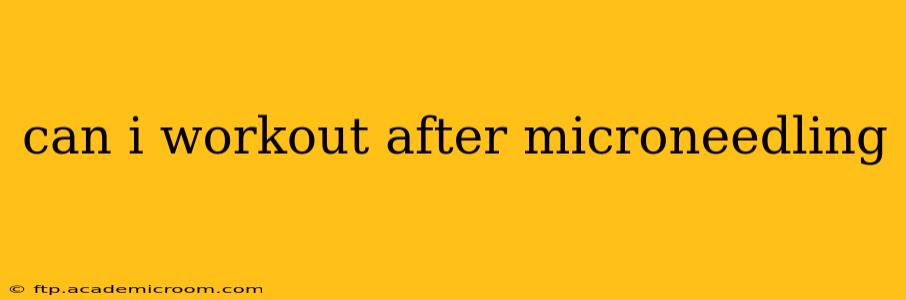 can i workout after microneedling
