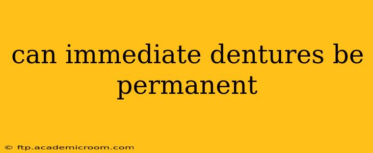 can immediate dentures be permanent