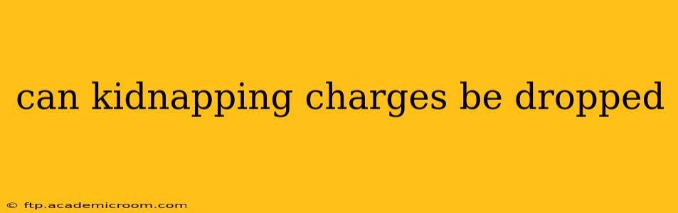 can kidnapping charges be dropped