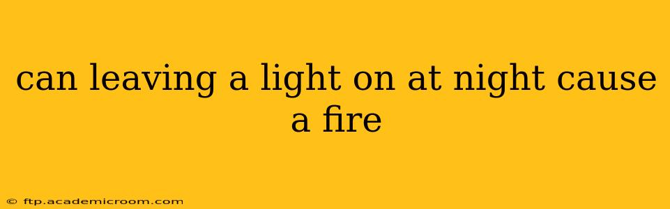 can leaving a light on at night cause a fire