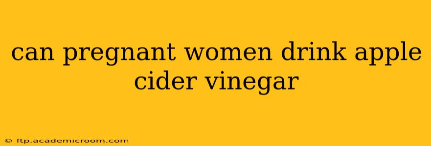 can pregnant women drink apple cider vinegar