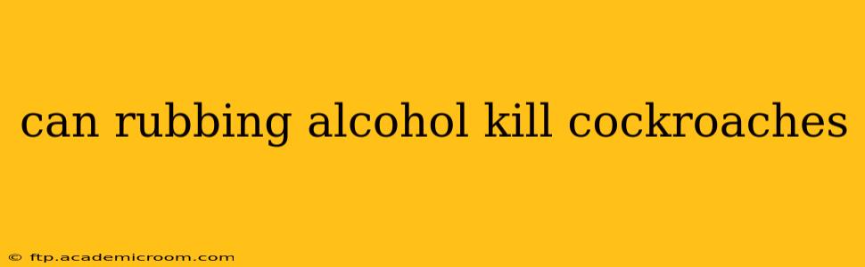 can rubbing alcohol kill cockroaches