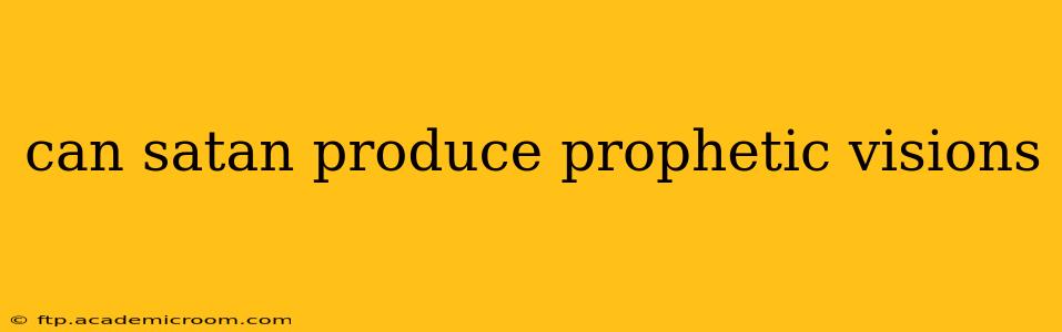 can satan produce prophetic visions