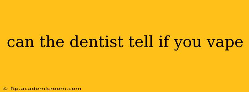can the dentist tell if you vape