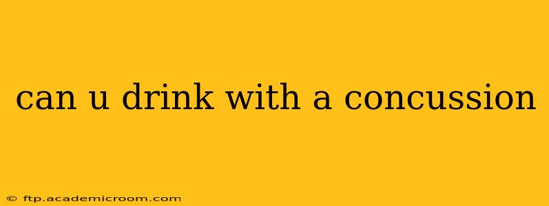 can u drink with a concussion