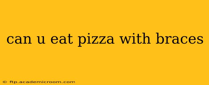 can u eat pizza with braces