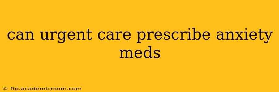 can urgent care prescribe anxiety meds